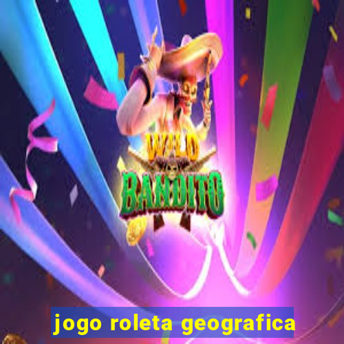 jogo roleta geografica